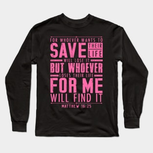 Matthew 16:25 Whoever Loses Their Life For Me Will Find It Long Sleeve T-Shirt